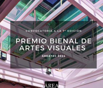 Convocatoria a la  7° Edición del Premio Bienal de Artes Visuales ÁREATEC  2024 