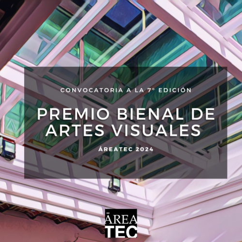 Convocatoria a la  7° Edición del Premio Bienal de Artes Visuales ÁREATEC  2024 